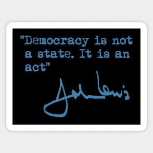 Democracy is not a State. It is an Act. Sticker